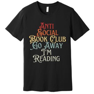 Anti Social Book Club Go Away IM Reading Funny Bookworm Premium T-Shirt