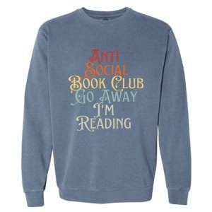 Anti Social Book Club Go Away IM Reading Funny Bookworm Garment-Dyed Sweatshirt