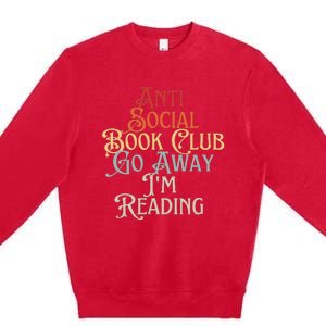 Anti Social Book Club Go Away IM Reading Funny Bookworm Premium Crewneck Sweatshirt