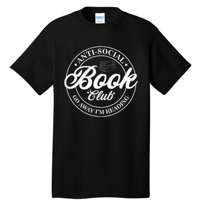 Anti Social Book Club Go Away IM Reading Funny Bookworm Tall T-Shirt