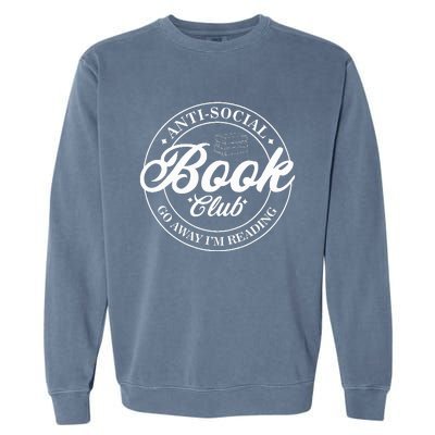 Anti Social Book Club Go Away IM Reading Funny Bookworm Garment-Dyed Sweatshirt