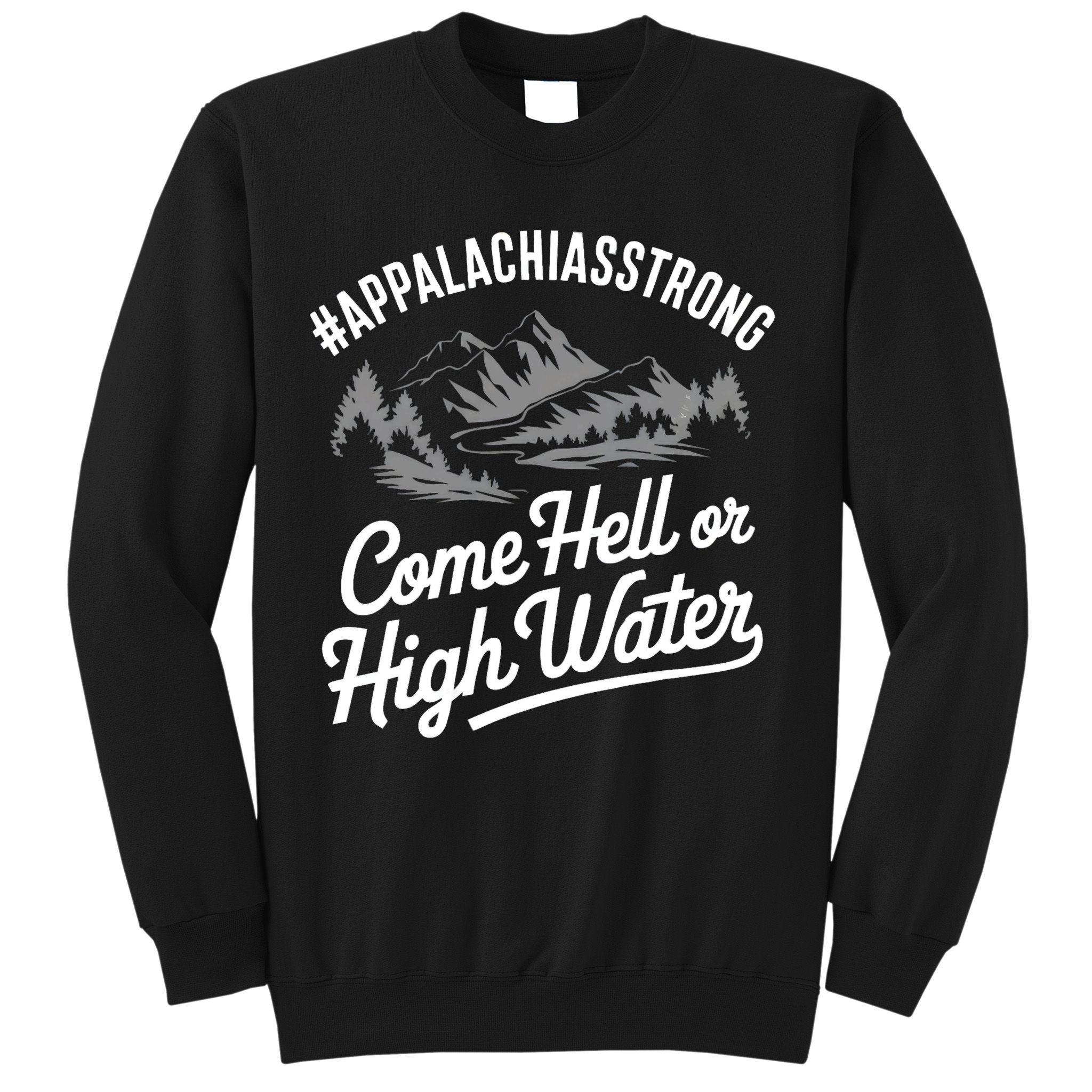 Appalachia Strong Come Hell Or High Water Mountain Nc Vn Tn Sweatshirt