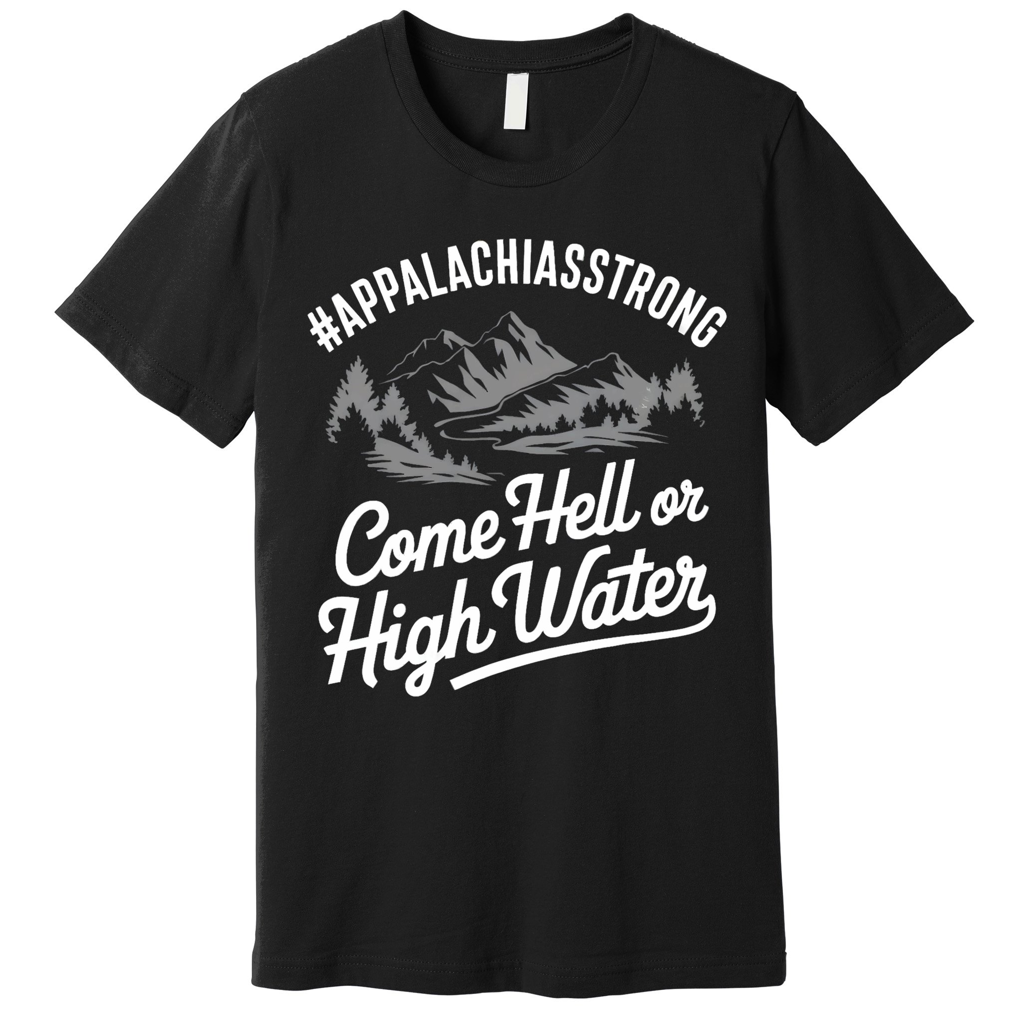 Appalachia Strong Come Hell Or High Water Mountain Nc Vn Tn Premium T-Shirt