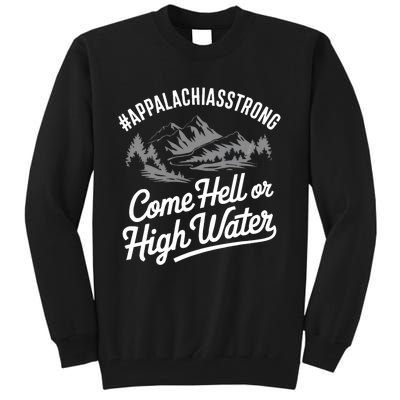 Appalachia Strong Come Hell Or High Water Mountain Nc Vn Tn Tall Sweatshirt