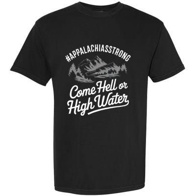 Appalachia Strong Come Hell Or High Water Mountain Nc Vn Tn Garment-Dyed Heavyweight T-Shirt