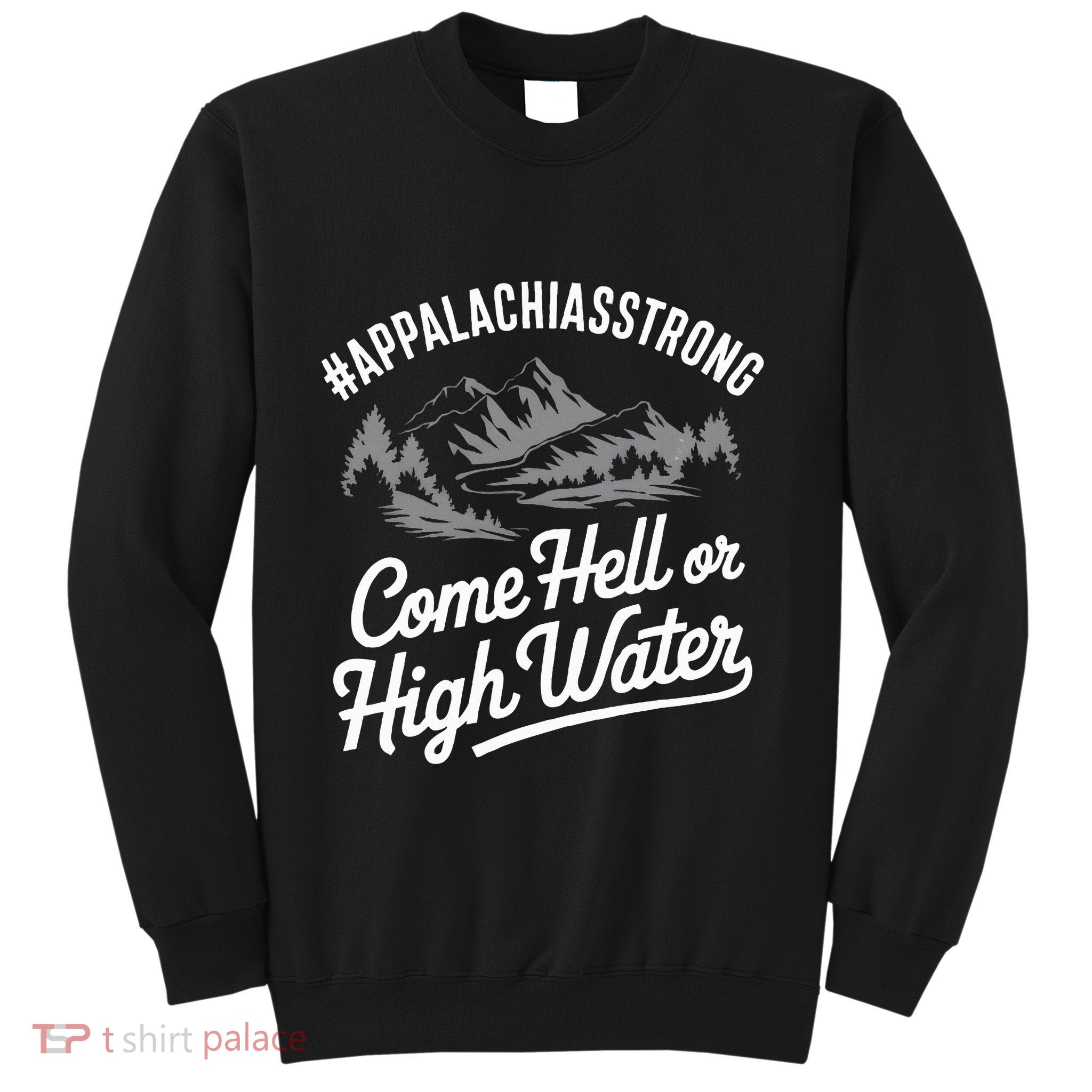 Appalachia Strong Come Hell Or High Water Mountain Nc Vn Tn Sweatshirt