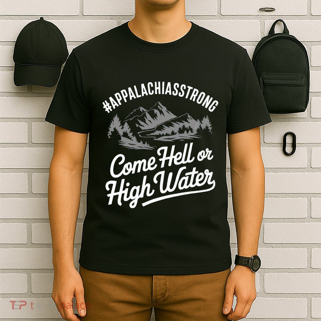 Appalachia Strong Come Hell Or High Water Mountain Nc Vn Tn T-Shirt