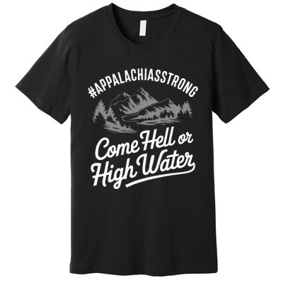 Appalachia Strong Come Hell Or High Water Mountain Nc Vn Tn Premium T-Shirt