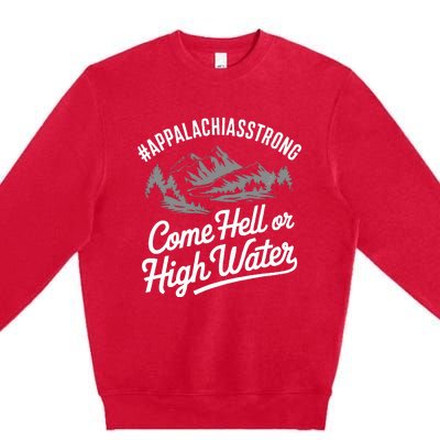 Appalachia Strong Come Hell Or High Water Mountain Nc Vn Tn Premium Crewneck Sweatshirt