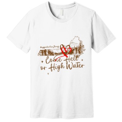 Appalachia Strong Come Hell Or High Water Hurricane Premium T-Shirt