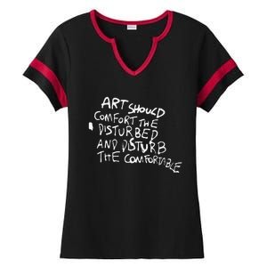 Art Should Comfort The Disturbed And Disturb Funny Design Ladies Halftime Notch Neck Tee