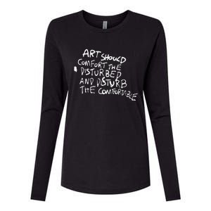 Art Should Comfort The Disturbed And Disturb Funny Design Womens Cotton Relaxed Long Sleeve T-Shirt