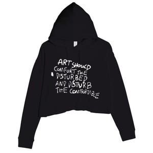 Art Should Comfort The Disturbed And Disturb Funny Design Crop Fleece Hoodie