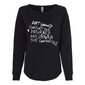 Art Should Comfort The Disturbed And Disturb Funny Design Womens California Wash Sweatshirt