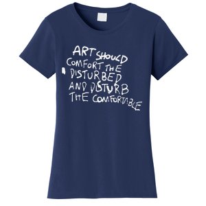 Art Should Comfort The Disturbed And Disturb Funny Design Women's T-Shirt