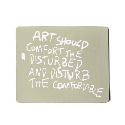 Art Should Comfort The Disturbed And Disturb Funny Design Mousepad