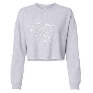 Art Should Comfort The Disturbed And Disturb Funny Design Cropped Pullover Crew