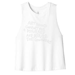 Art Should Comfort The Disturbed And Disturb Funny Design Women's Racerback Cropped Tank