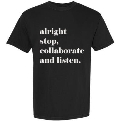 Alright Stop Collaborate And Listen Fun Lyric Garment-Dyed Heavyweight T-Shirt