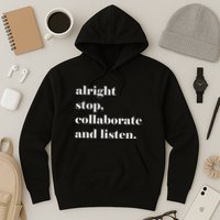Alright Stop Collaborate And Listen Fun Lyric Hoodie