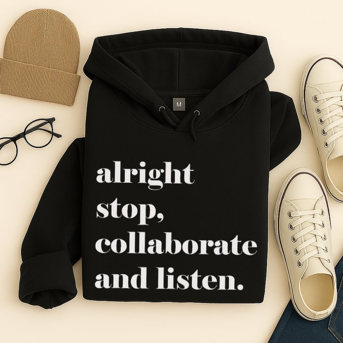 Alright Stop Collaborate And Listen Fun Lyric Hoodie