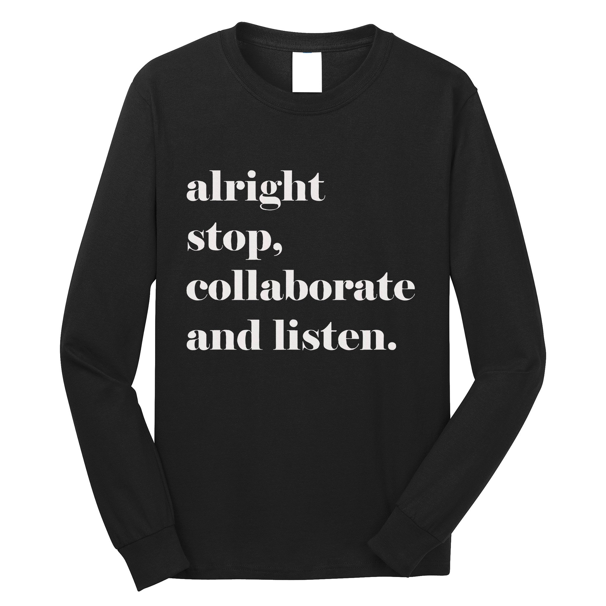 Alright Stop Collaborate And Listen Fun Lyric Long Sleeve Shirt