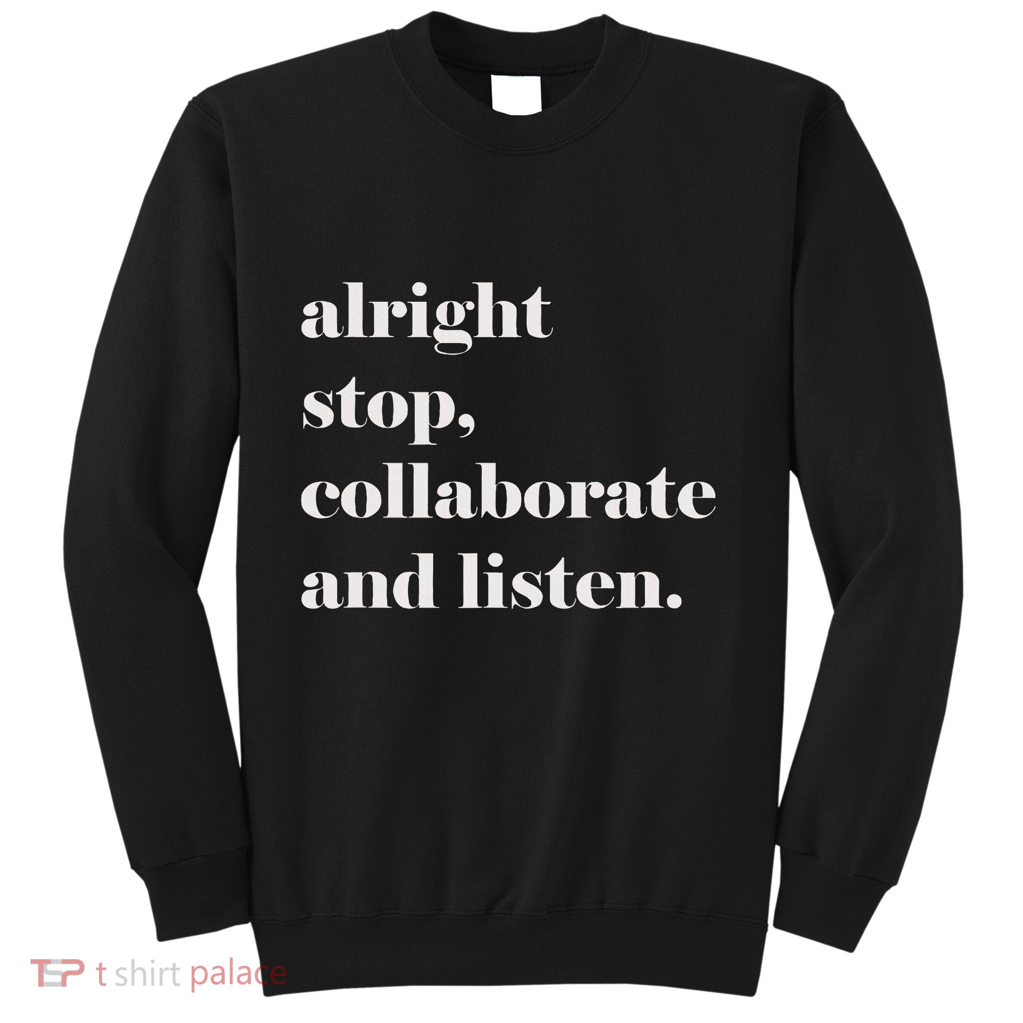 Alright Stop Collaborate And Listen Fun Lyric Sweatshirt