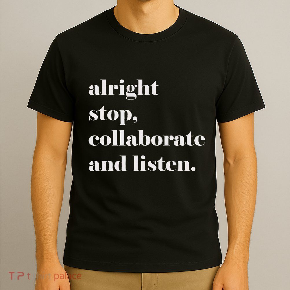 Alright Stop Collaborate And Listen Fun Lyric T-Shirt