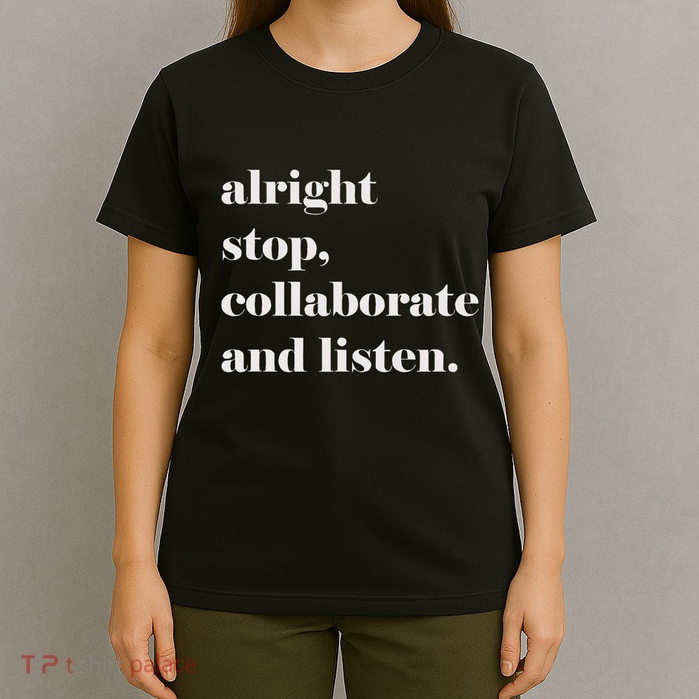 Alright Stop Collaborate And Listen Fun Lyric T-Shirt