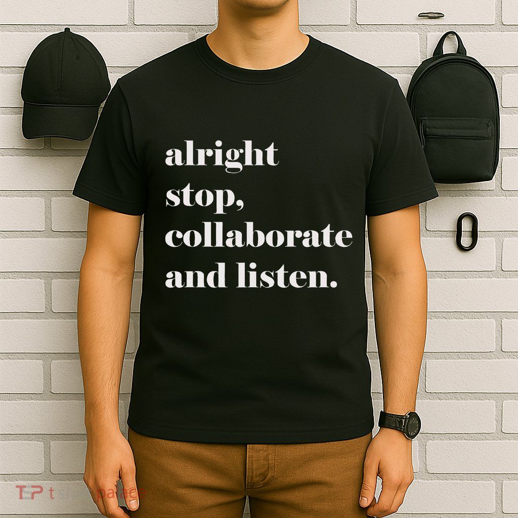 Alright Stop Collaborate And Listen Fun Lyric T-Shirt