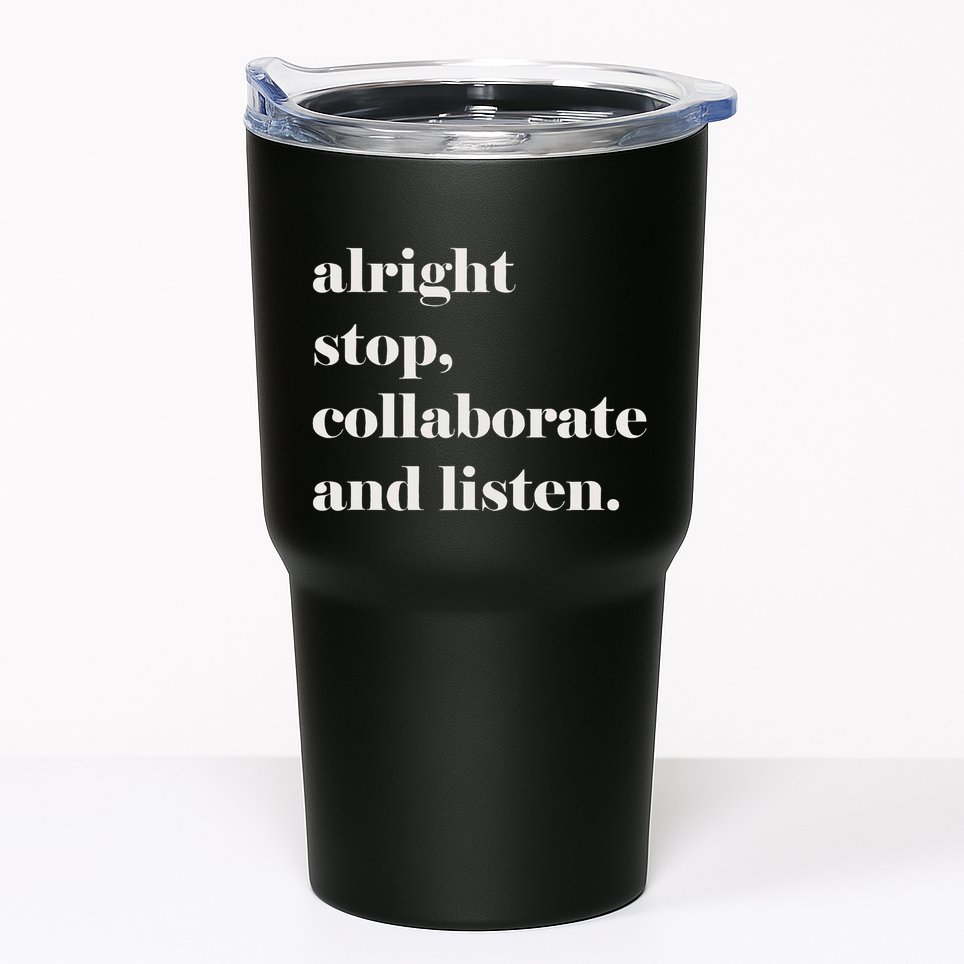 Alright Stop Collaborate And Listen Fun Lyric Tumbler