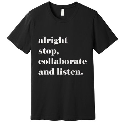 Alright Stop Collaborate And Listen Fun Lyric Premium T-Shirt