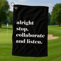 Alright Stop Collaborate And Listen Fun Lyric Golf Towel