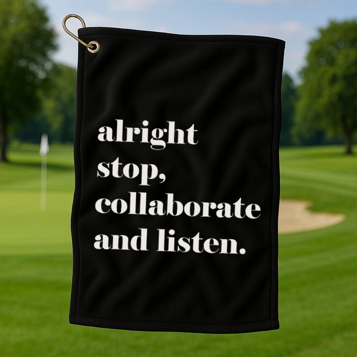 Alright Stop Collaborate And Listen Fun Lyric Golf Towel