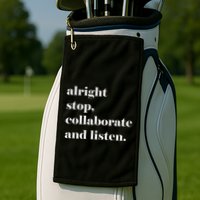 Alright Stop Collaborate And Listen Fun Lyric Golf Towel