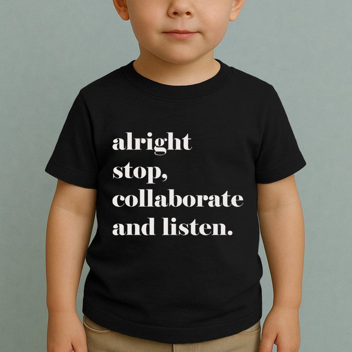 Alright Stop Collaborate And Listen Fun Lyric Toddler T-Shirt