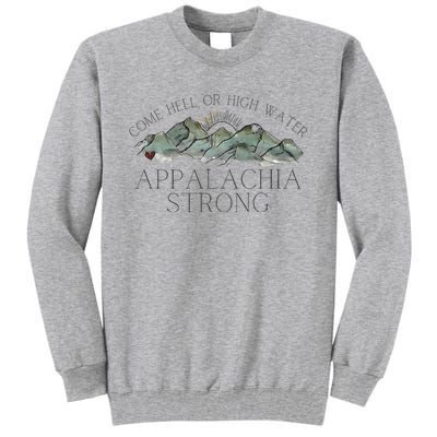 Appalachia Strong Come Hell Or High Water Mountain Nc Vn Tn Tall Sweatshirt