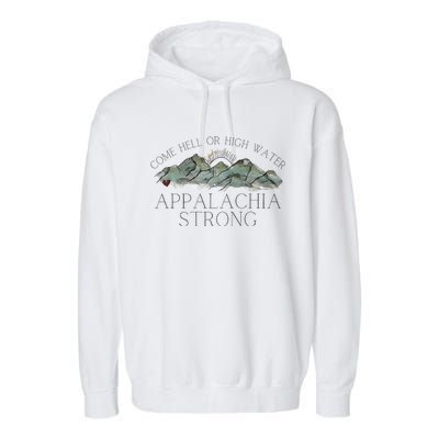 Appalachia Strong Come Hell Or High Water Mountain Nc Vn Tn Garment-Dyed Fleece Hoodie