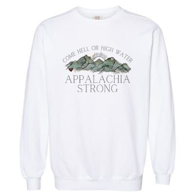 Appalachia Strong Come Hell Or High Water Mountain Nc Vn Tn Garment-Dyed Sweatshirt