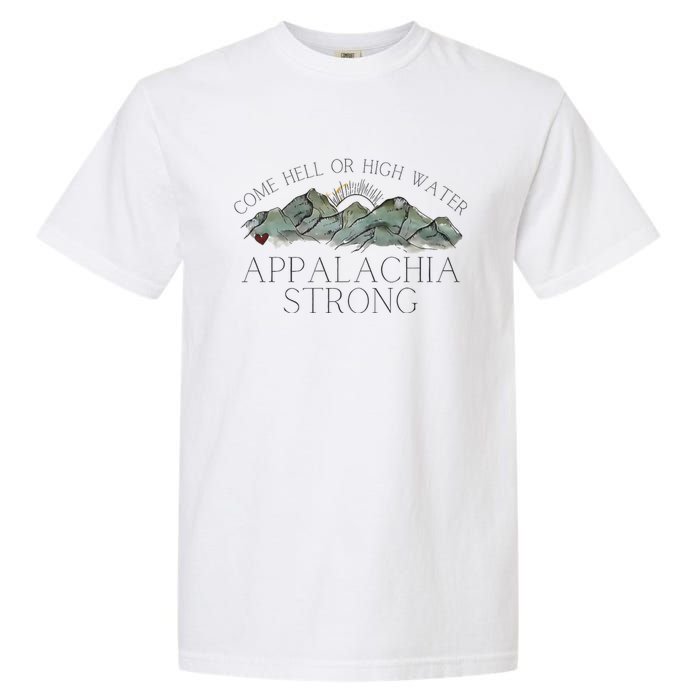 Appalachia Strong Come Hell Or High Water Mountain Nc Vn Tn Garment-Dyed Heavyweight T-Shirt