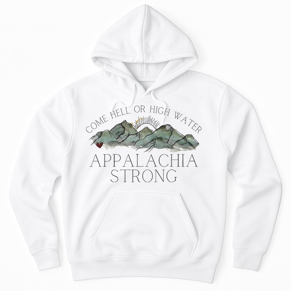 Appalachia Strong Come Hell Or High Water Mountain Nc Vn Tn Hoodie