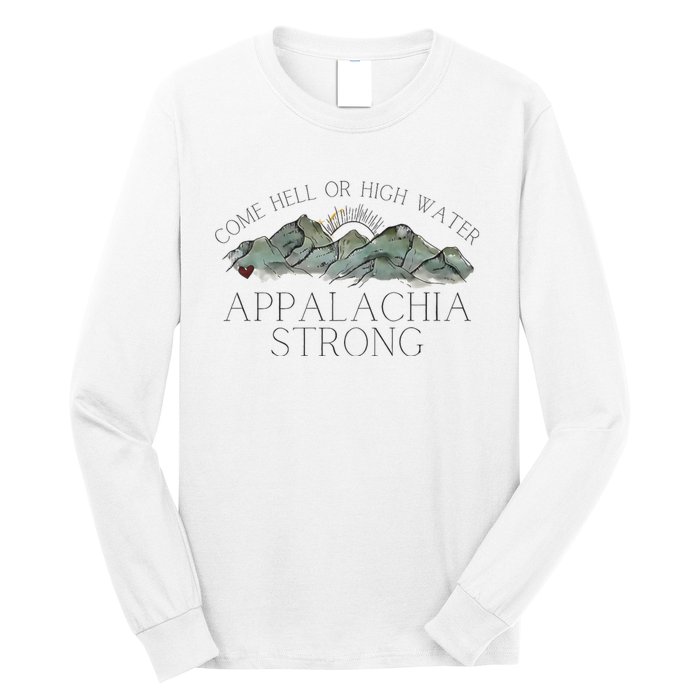 Appalachia Strong Come Hell Or High Water Mountain Nc Vn Tn Long Sleeve Shirt