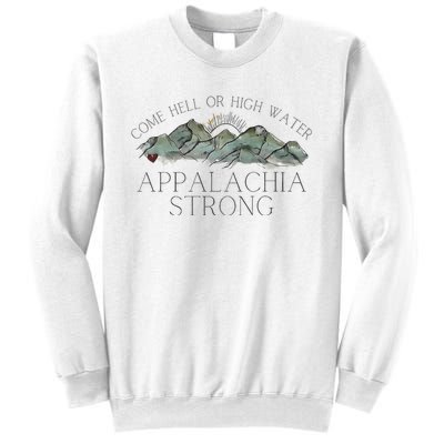 Appalachia Strong Come Hell Or High Water Mountain Nc Vn Tn Sweatshirt