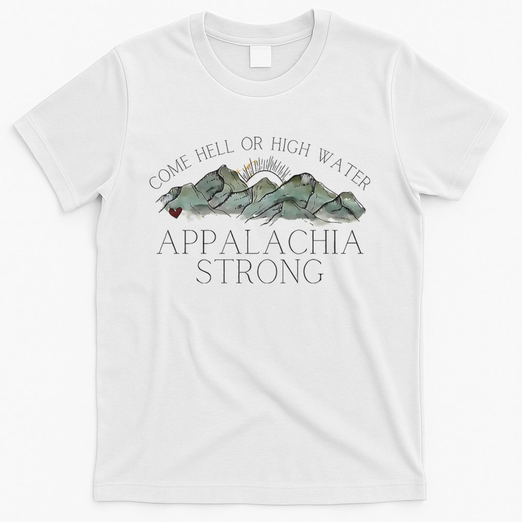 Appalachia Strong Come Hell Or High Water Mountain Nc Vn Tn T-Shirt