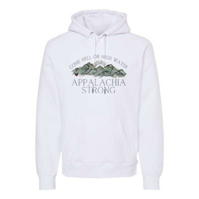 Appalachia Strong Come Hell Or High Water Mountain Nc Vn Tn Premium Hoodie