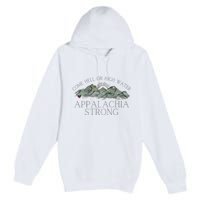 Appalachia Strong Come Hell Or High Water Mountain Nc Vn Tn Premium Pullover Hoodie