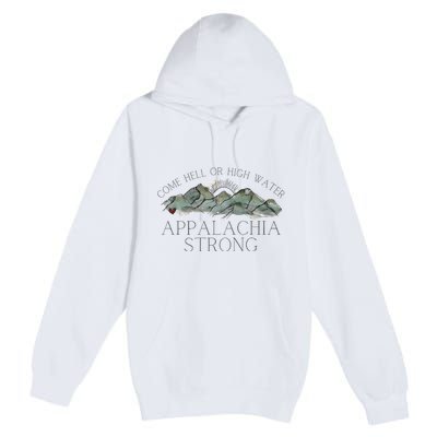 Appalachia Strong Come Hell Or High Water Mountain Nc Vn Tn Premium Pullover Hoodie