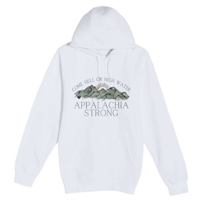 Appalachia Strong Come Hell Or High Water Mountain Nc Vn Tn Premium Pullover Hoodie