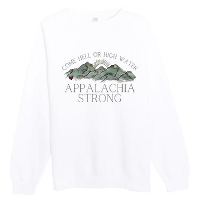 Appalachia Strong Come Hell Or High Water Mountain Nc Vn Tn Premium Crewneck Sweatshirt