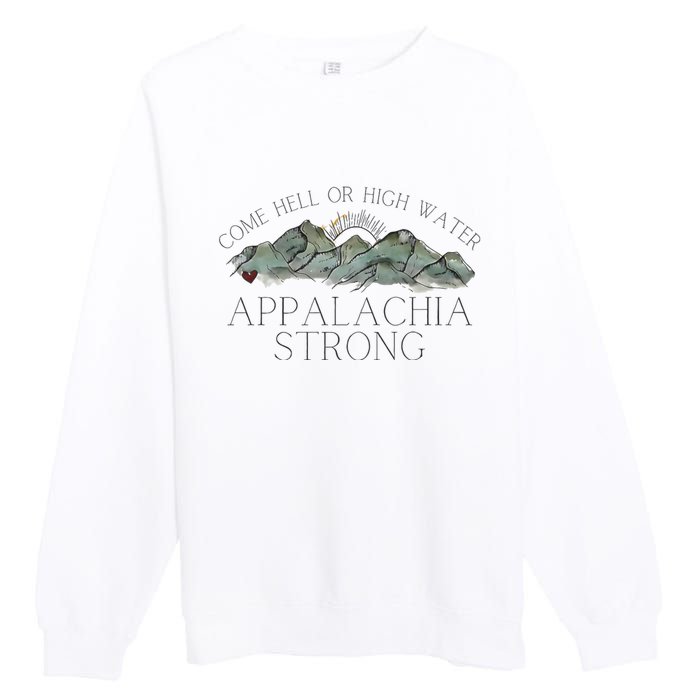 Appalachia Strong Come Hell Or High Water Mountain Nc Vn Tn Premium Crewneck Sweatshirt